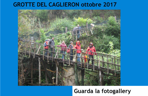 GROTTE DEL CAGLIERON ottobre 2017 Guarda la fotogallery