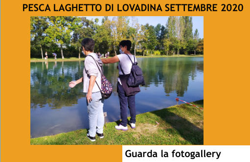 PESCA LAGHETTO DI LOVADINA SETTEMBRE 2020 Guarda la fotogallery